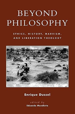 Beyond Philosophy: Ethics, History, Marxism, and Liberation Theology by Dussel, Enrique