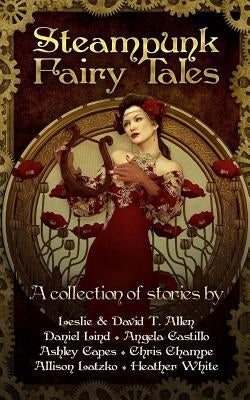 Steampunk Fairy Tales by David T. Allen, Leslie &.