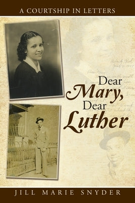 Dear Mary, Dear Luther: A Courtship in Letters by Snyder, Jill Marie