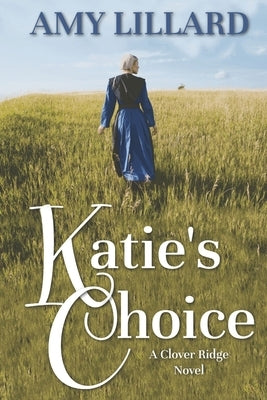 Katie's Choice: A Clover Ridge Novel by Lillard, Amy