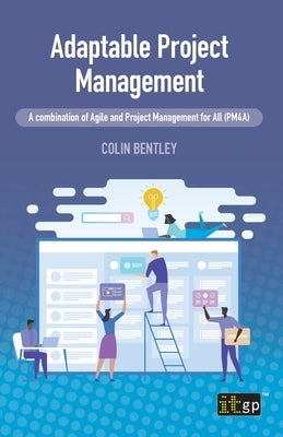 Adaptable Project Management - A Combination of Agile and Project Management for All (Pm4a) by Bentley, Colin