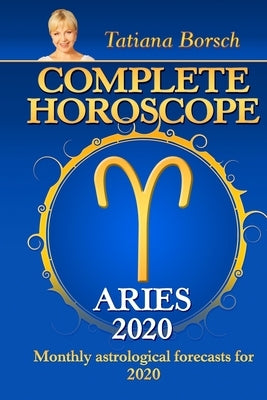 Complete Horoscope ARIES 2020: Monthly astrological forecasts for 2020 by Borsch, Tatiana