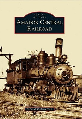 Amador Central Railroad by Cook, Deborah Coleen