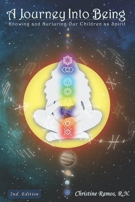 A Journey Into Being: Knowing and Nurturing Our Children As Spirit by Ramos, Christine