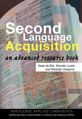 Second Language Acquisition: An Advanced Resource Book by Bot, Kees de