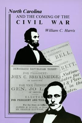 North Carolina and the Coming of the Civil War by Harris, William C.