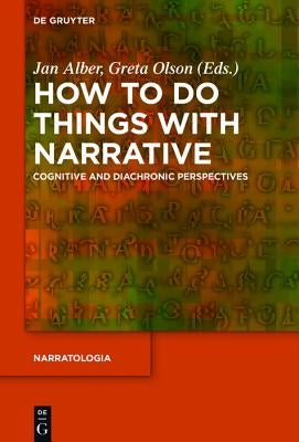 How to Do Things with Narrative: Cognitive and Diachronic Perspectives by Alber, Jan