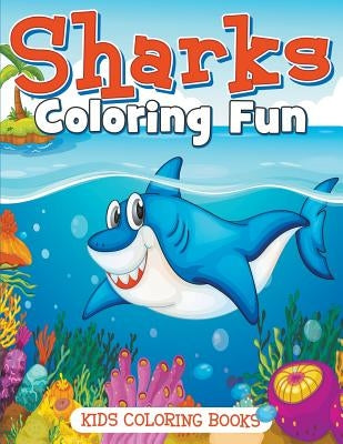 Sharks Coloring Fun: Kids Coloring Books by Pomsky, Anna