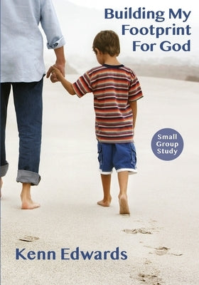 Building My Footprint for God: Small Group Study Guide by Edwards, Kenn