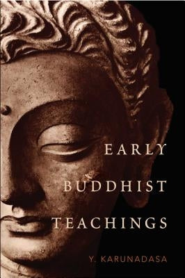 Early Buddhist Teachings by Karunadasa, Y.