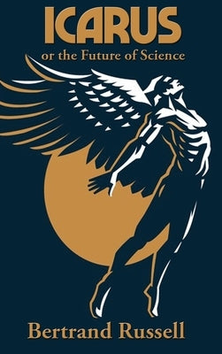 Icarus or the Future of Science by Russell, Bertrand