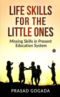 Life Skills for the Little Ones: Missing skills in present education system. by Singh, Amita