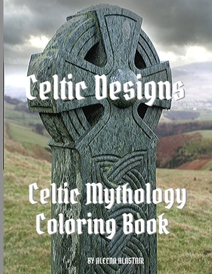 Celtic Designs: Celtic Mythology Coloring Book by Alastair, Aleena