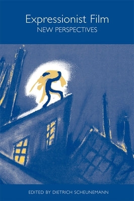 Expressionist Film: New Perspectives by Scheunemann, Dietrich