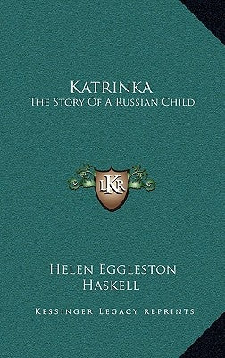 Katrinka: The Story Of A Russian Child by Haskell, Helen Eggleston