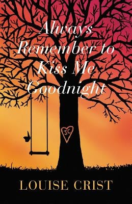Always Remember to Kiss Me Goodnight by Crist, Louise