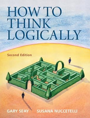 How to Think Logically by Seay, Gary