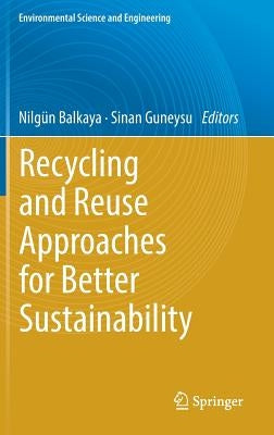 Recycling and Reuse Approaches for Better Sustainability by Balkaya, Nilgün