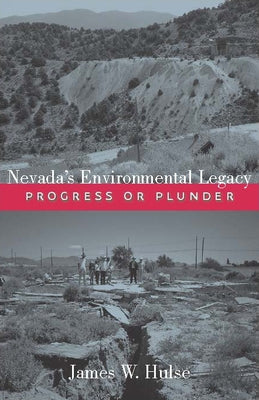 Nevada's Environmental Legacy: Progress or Plunder by Hulse, James W.