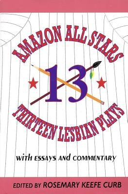 Amazon All-Stars: Thirteen Lesbian Plays: with Essays and Commentary by Various