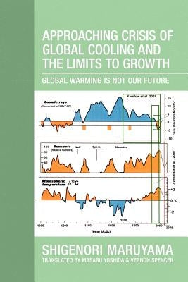 Approaching Crisis of Global Cooling and the Limits to Growth: Global Warming Is Not Our Future by Maruyama, Shigenori