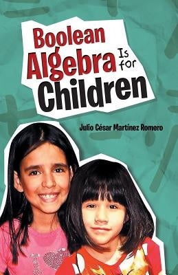 Boolean Algebra Is for Children by Martínez Romero, Julio César