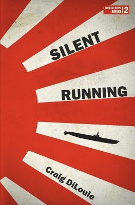 Silent Running: a novel of the Pacific War by Dilouie, Craig