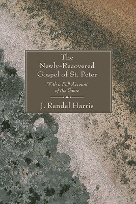 The Newly-Recovered Gospel of St. Peter by Harris, J. Rendel