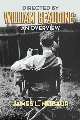 Directed by William Beaudine: An Overview by Neibaur, James L.