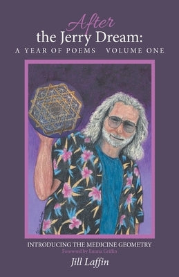 After the Jerry Dream: a Year of Poems: Introducing the Medicine Geometry by Laffin, Jill