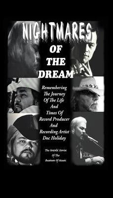 Nightmares of the Dream: Remembering the Journey of the Life and Times of Record Producer and Recording Artist Doc Holiday by Holiday, Doc