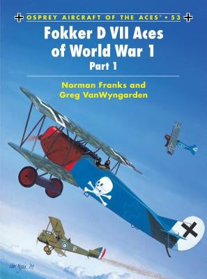 Fokker D VII Aces of World War 1: (Part 1) by Franks, Norman