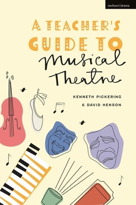 A Teacher's Guide to Musical Theatre by Pickering, Kenneth