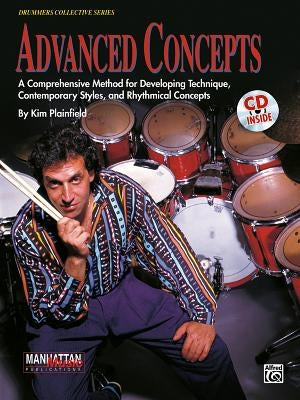 Advanced Concepts: A Comprehensive Method for Developing Technique, Contemporary Styles and Rhythmical Concepts, Book & Online Audio [With 90-Minute C by Plainfield, Kim