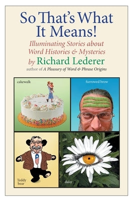 So That's What It Means!: Illuminating Stories about Word Histories and Mysteries by Lederer, Richard