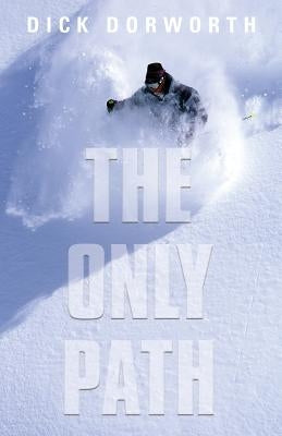 The Only Path: A Memoir by Dorworth, Dick