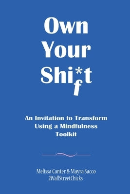 Own Your Shift: An Invitation to Transform Using a Mindfulness Toolkit by Canter, Melissa