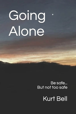 Going Alone: A Life of Courage, Joy and Independence by Bell, Kurt