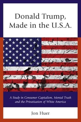 Donald Trump: Made in the USA by Huer, Jon