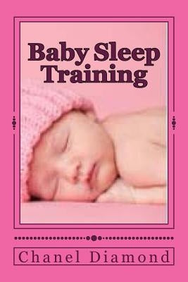 Baby Sleep Training: The Ultimate Sleep Training for Babies Guide by Diamond, Chanel