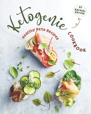 Ketogenic Cookbook: Healthy Keto Recipes by Rayner, Rachael