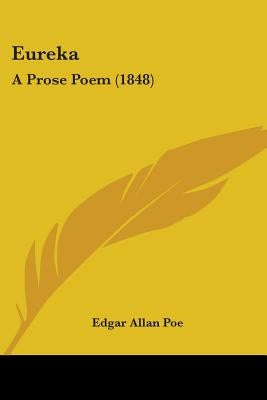 Eureka: A Prose Poem (1848) by Poe, Edgar Allan