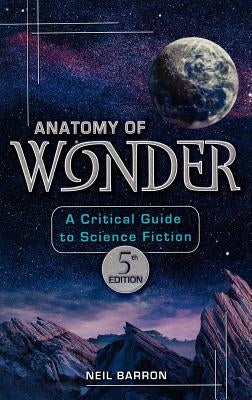 Anatomy of Wonder: A Critical Guide to Science Fiction by Barron, Neil