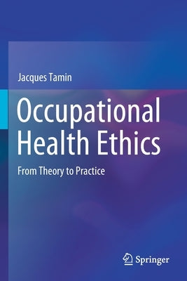 Occupational Health Ethics: From Theory to Practice by Tamin, Jacques