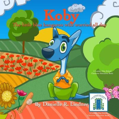 Koby The Little Blue Kangaroo Who Worried All Day by Lindner, Danielle R.