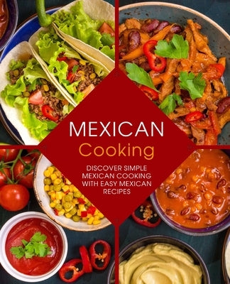 Mexican Cooking: Discover Simple Mexican Cooking with Easy Mexican Recipes by Press, Booksumo
