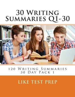 30 Writing Summaries Q1-30: 120 Writing Summaries 30 Day Pack 1 by Prep, Like Test