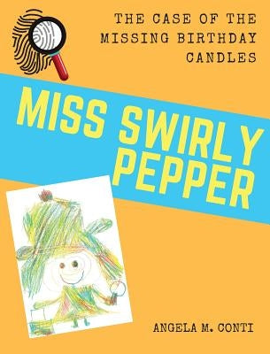 Miss Swirly Pepper: The Case of the Missing Birthday Candles by Conti, Angela M.