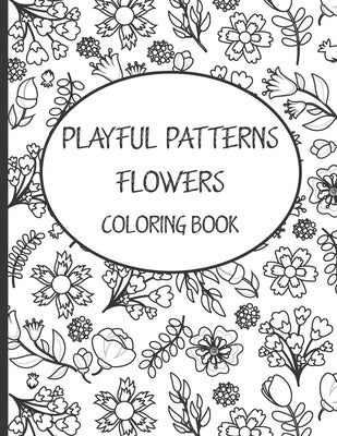 Playful Patterns Flowers Coloring Book: Best Gift Flowers Patterns Coloring Book, Cute & Beautiful Flowers Patterns Coloring Book for Kids 6-8, 9-12 & by At, Rachid