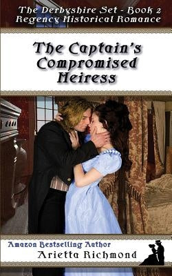 The Captain's Compromised Heiress: Regency Historical Romance by Richmond, Arietta